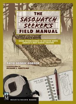 Paperback Sasquatch Seeker's Field Manual: Using Citizen Science to Uncover North America's Most Elusive Creature Book