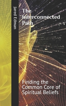 Paperback The Interconnected Path: Finding the Common Core of Spiritual Beliefs Book