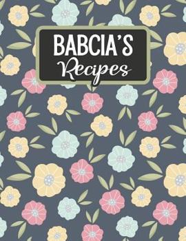 Paperback Babcia's Recipes: Blank Recipe Book to Fill in [Large Print] Book