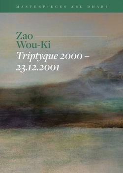 Hardcover Zao Wou-Ki, Triptyque 2000-23.12.2001: Masterpieces of Abu Dhabi Book