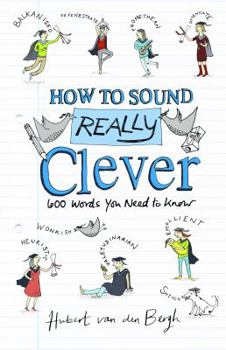 Hardcover How to Sound Really Clever: 600 Words You Need to Know Book