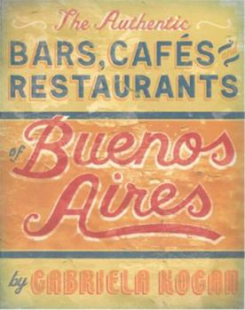 Paperback The Authentic Bars, Cafes and Restaurants of Buenos Aires Book