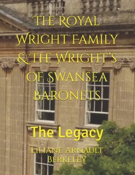 The Royal Wright Family & The Wright’s of Swansea Baronets: The Legacy