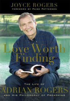 Paperback Love Worth Finding: The Life of Adrian Rogers and His Philosophy of Preaching Book