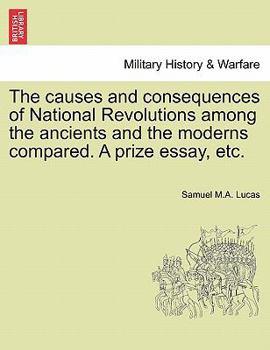The causes and consequences of National Revolutions among the ancients and the moderns compared. A prize essay, etc.