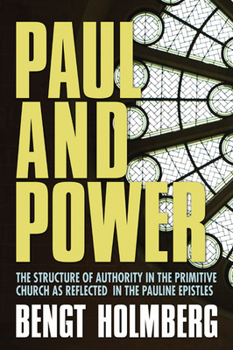 Paul and power: The structure of authority in the primitive church as reflected in the Pauline epistles (Coniectanea biblica)