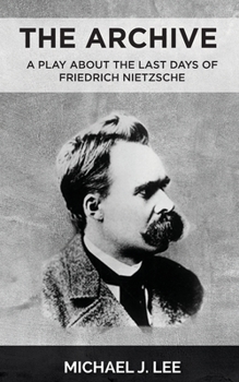 Paperback The Archive: A Play about the last days of Friedrich Nietzsche Book