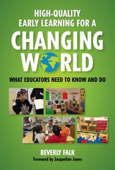 High-Quality Early Learning for a Changing World: What Educators Need to Know and Do - Book  of the Early Childhood Education