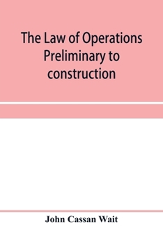 Paperback The law of operations preliminary to construction in engineering and architecture. Rights in real property, boundaries, easements, and franchises. For Book