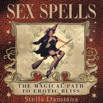 Hardcover Sex Spells: The Magical Path to Erotic Bliss Book