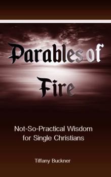 Paperback Parables of Fire: Not-So-Practical Wisdom for Single Christians Book