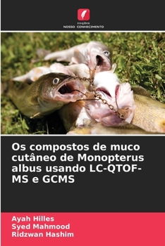 Paperback Os compostos de muco cutâneo de Monopterus albus usando LC-QTOF-MS e GCMS [Portuguese] Book