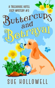 Buttercups and Betrayal: A Cozy Animal Mystery - Book #3 of the Treehouse Hotel Mysteries