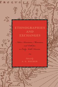 Hardcover Ethnographies and Exchanges: Native Americans, Moravians, and Catholics in Early North America Book