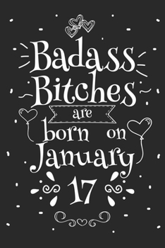 Badass Bitches Are Born On January 17: Funny Blank Lined Notebook Gift for Women and Birthday Card Alternative for Friend or Coworker