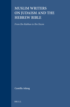 Hardcover Muslim Writers on Judaism and the Hebrew Bible: From Ibn Rabban to Ibn Hazm Book