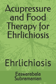 Acupressure and Food Therapy for Ehrlichiosis: Ehrlichiosis (Common People Medical Books - Part 1)