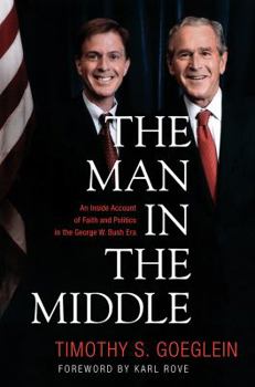 Hardcover The Man in the Middle: An Inside Account of Faith and Politics in the George W. Bush Era Book