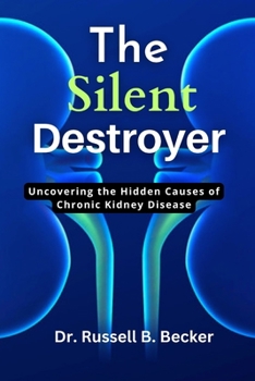 Paperback The Silent Destroyer: Uncovering the Hidden Causes of Chronic Kidney Disease Book