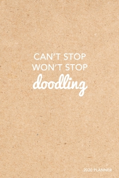 Can't Stop Won't Stop Doodling 2020 Planner: Weekly + Monthly View Kraft Effect 6x9 in 2020 Calendar Organizer with Bonus Dotted Grid Pages + Inspirational Quotes + To-Do Lists