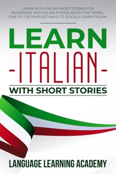 Paperback Learn Italian with Short Stories: Learn with Italian Short Stories for Beginners and Italian Phrase Book for Travel. One of the Simplest Ways to Quick Book