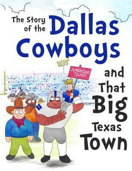 Paperback The Story of the Dallas Cowboys and That Big Texas Town Book