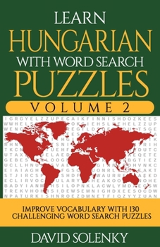 Paperback Learn Hungarian with Word Search Puzzles Volume 2: Learn Hungarian Language Vocabulary with 130 Challenging Bilingual Word Find Puzzles for All Ages Book