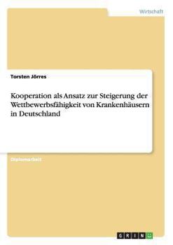 Paperback Kooperation als Ansatz zur Steigerung der Wettbewerbsfähigkeit von Krankenhäusern in Deutschland [German] Book