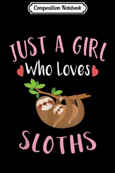 Paperback Composition Notebook: Cute Sloth Graphic Gift Just a Girl Who Loves Sloths Journal/Notebook Blank Lined Ruled 6x9 100 Pages Book