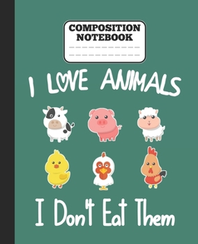 Paperback Composition Notebook - I Love Animals i don't eat them: Funny vegetarian gift wide ruled notebook for animals lovers and vegetarians for school colleg Book