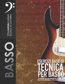Esercizi base di tecnica per basso: 80 Esercizi per l'indipendenza delle dita, scala Pentatonica e scala Maggiore (TGA Basso) (Italian Edition)
