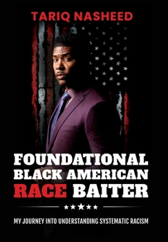 Hardcover Foundational Black American Race Baiter: My Journey Into Understanding Systematic Racism Book