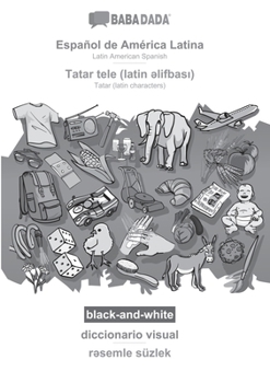 BABADADA black-and-white, Español de América Latina - Tatar (latin characters) (in latin script), diccionario visual - visual dictionary (in latin script): Latin American Spanish - Tatar (latin charac