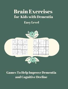 Paperback Brain Exercises for Kids with Dementia Easy Level: Games To Help Improve Demetia and Cognitive Decline [Large Print] Book