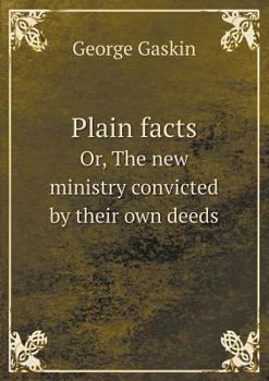 Paperback Plain facts Or, The new ministry convicted by their own deeds Book