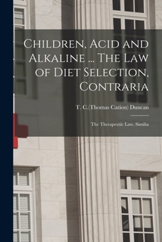 Paperback Children, Acid and Alkaline ... The Law of Diet Selection, Contraria; the Therapeutic Law, Similia Book