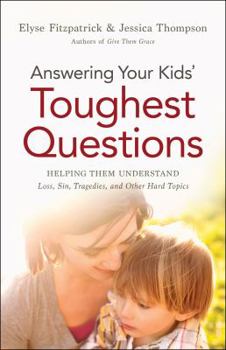 Paperback Answering Your Kids' Toughest Questions: Helping Them Understand Loss, Sin, Tragedies, and Other Hard Topics Book