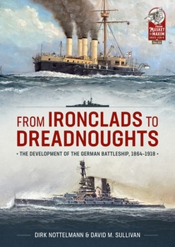 Paperback From Ironclads to Dreadnoughts: The Development of the German Battleship, 1864-1918 Book