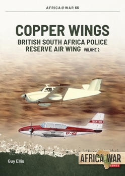 Paperback Copper Wings: British South Africa Police Reserve Air Wing Volume 2 Book