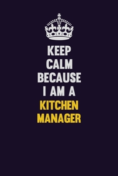 Paperback Keep Calm Because I Am A Kitchen Manager: Motivational and inspirational career blank lined gift notebook with matte finish Book