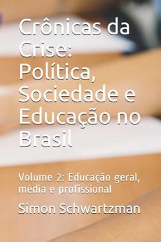 Paperback Crônicas da Crise: Política, Sociedade e Educação no Brasil: Volume 2: Educação geral, média e profissional [Portuguese] Book