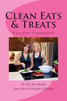 Clean Eats & Treats: Healthy Recipes for the Whole Family