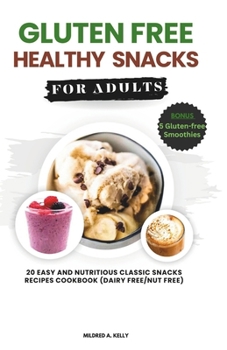 Paperback Gluten Free Healthy Snacks For Adults: 20 Easy And Nutritious Classic Snacks Recipes Cookbook (dairy free/nut free) Book