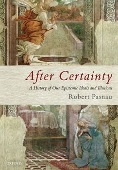 Paperback After Certainty: A History of Our Epistemic Ideals and Illusions Book