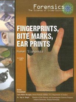 Fingerprints, Bite Marks, Ear Prints: Human Signposts (Forensics: the Science of Crime-Solving) - Book  of the Solving Crimes With Science: Forensics