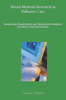 Mixed Methods Research in Palliative Care: Integrating Quantitative and Qualitative Evidence for Better Clinical Practice (Palliative education)