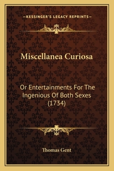 Paperback Miscellanea Curiosa: Or Entertainments For The Ingenious Of Both Sexes (1734) Book