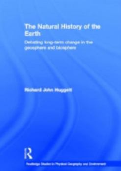 Hardcover The Natural History of Earth: Debating Long-Term Change in the Geosphere and Biosphere Book