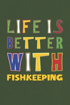 Paperback Life Is Better With Fishkeeping: Fishkeeping Lovers Funny Gifts Journal Lined Notebook 6x9 120 Pages Book
