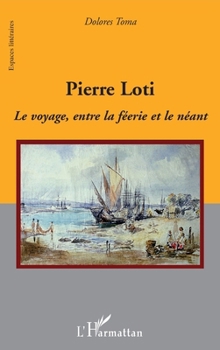 Pierre Loti: Le voyage, entre la féerie et le néant (Espaces Littéraires) (French Edition)